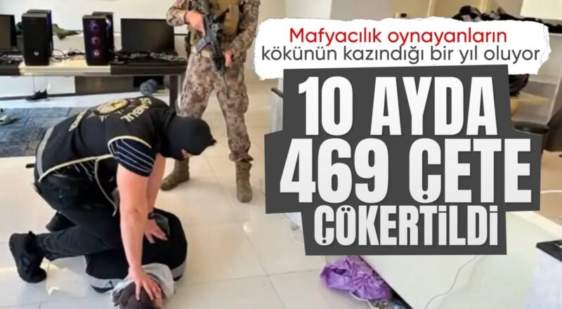 Son 10 ayda 469 organize suc orgutu cokertildi